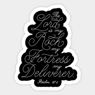 The Lord is my rock, my fortress, my deliverer. Psalm 18:2 Sticker